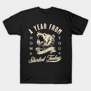 A Year From Now You Will Wish You Had Started Today T-Shirt